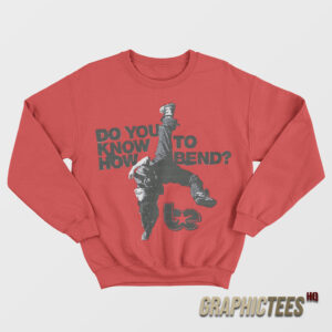Do You Know To How Bend Sweatshirt