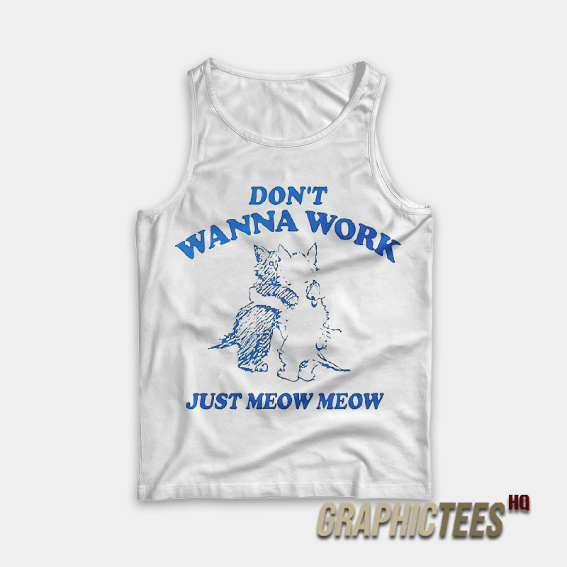 Don't Wanna Work Just Meow Meow Tank Top Don't Wanna Work Just Meow Meow Tank Top