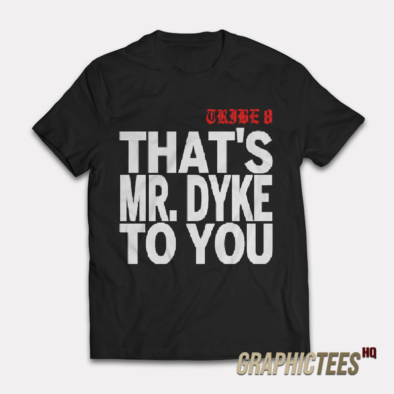Tribe 8 That’s Mr Dyke To You T-Shirt Tribe 8 That’s Mr Dyke To You T-Shirt