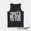 Tribe 8 That’s Mr Dyke To You Tank Top