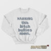 Warning This Bitch Bullies Men Sweatshirt