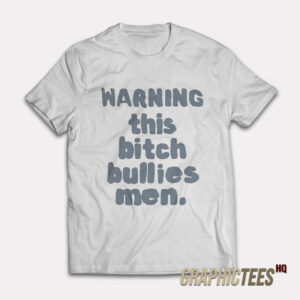Warning This Bitch Bullies Men T-Shirt