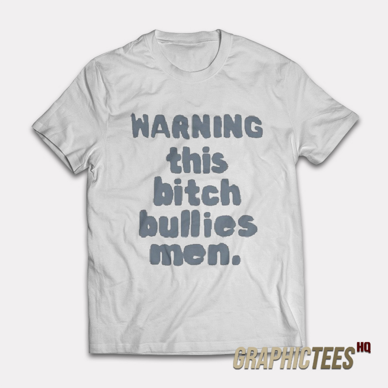 Warning This Bitch Bullies Men T-Shirt Warning This Bitch Bullies Men T-Shirt