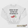 When I’m Not Eating Ass I’m Eating At Chili’s Sweatshirt