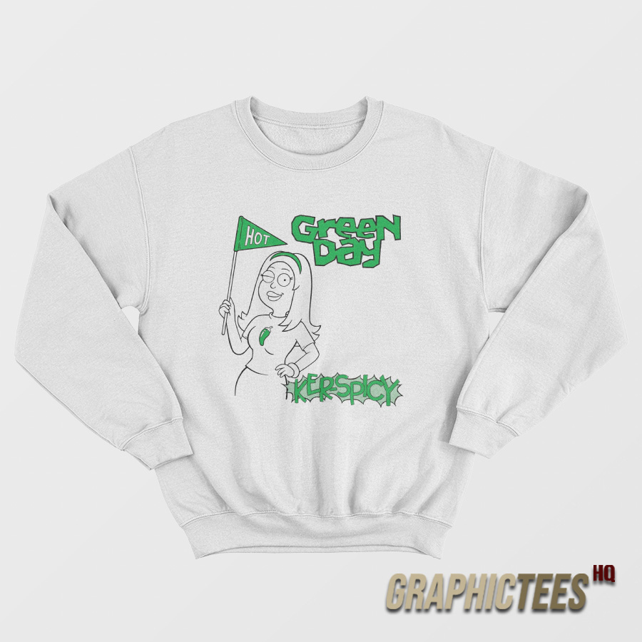 Hot Green Day Ker Spicy Sweatshirt Hot Green Day Ker Spicy Sweatshirt