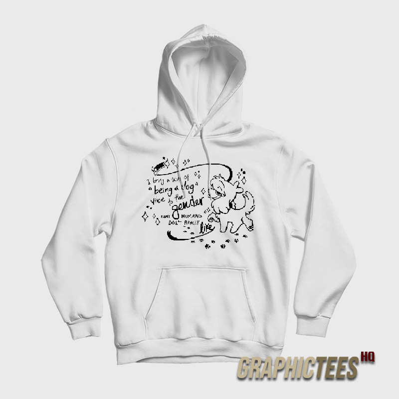 I Bring A Sort Of Being A Dog Vibe To The Gender Hoodie I Bring A Sort Of Being A Dog Vibe To The Gender Hoodie