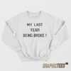 My Last Year Being Broke Sweatshirt
