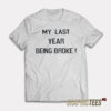 My Last Year Being Broke T-Shirt