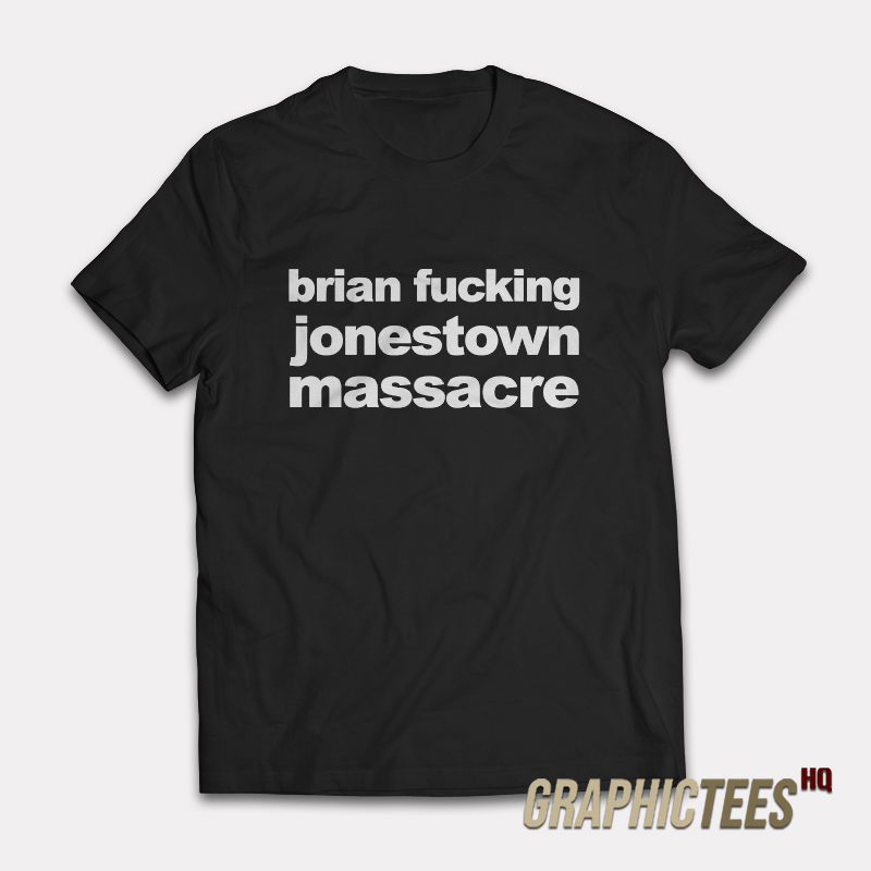 Brian Fucking Jonestown Massacre T-Shirt Brian Fucking Jonestown Massacre T-Shirt