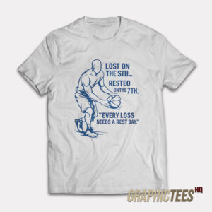 God Rested On the 7th Because He Played me On The 6th AND 1 T-shirt