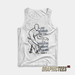God Rested On the 7th Because He Played me On The 6th AND 1 Tank Top