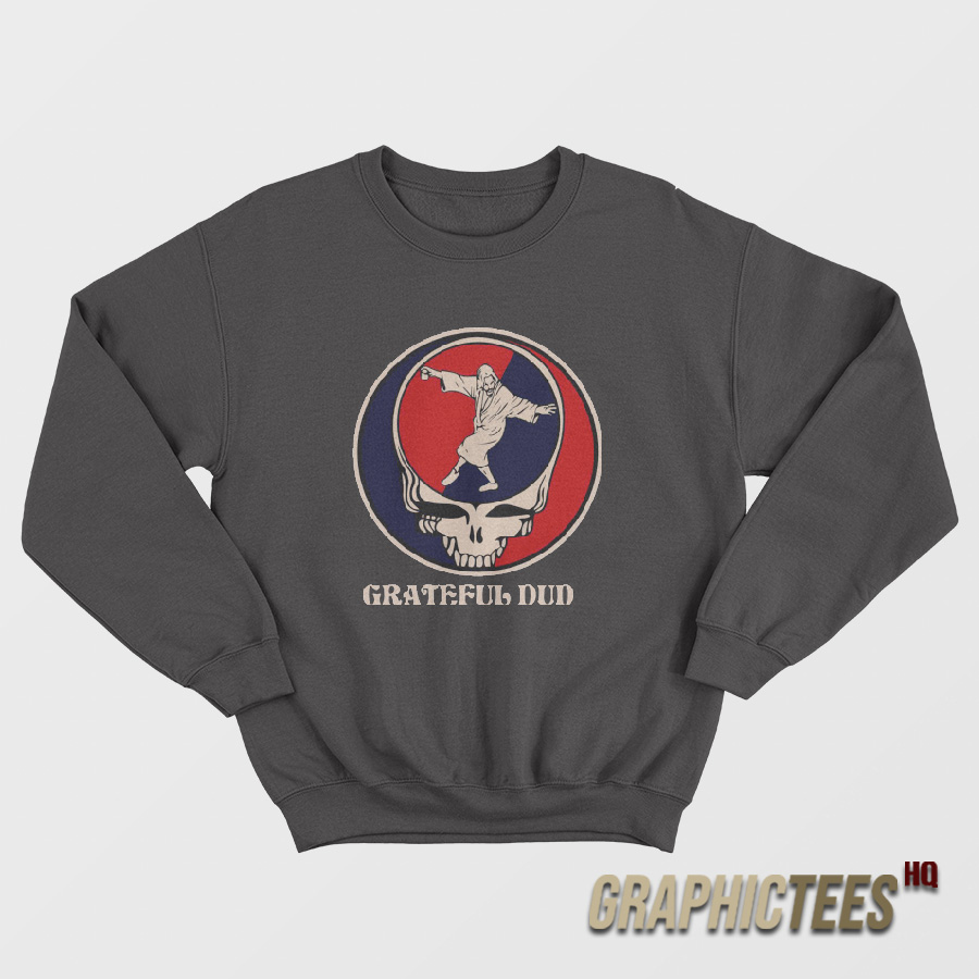 Grateful Dude Grateful Dead Sweatshirt Grateful Dude Grateful Dead Sweatshirt