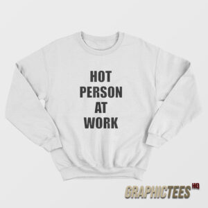 Hot Person At Work Sweatshirt