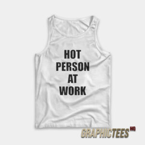 Hot Person At Work Tank Top