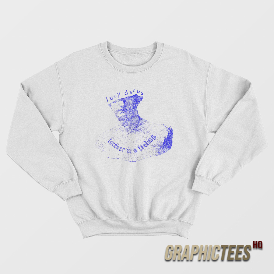 Lucy Dacus Statue Forever Is A Feeling Sweatshirt Lucy Dacus Statue Forever Is A Feeling Sweatshirt