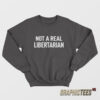 Not A Real Libertarian Sweatshirt