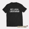 Not A Real Libertarian T-Shirt