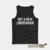 Not A Real Libertarian Tank Top