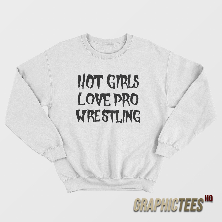 Vanessa Hudgens Hot Girls Love Pro Wrestling Sweatshirt Vanessa Hudgens Hot Girls Love Pro Wrestling Sweatshirt