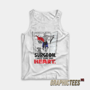 Call Me The Surgeon I Just Took Your Heart Tank Top