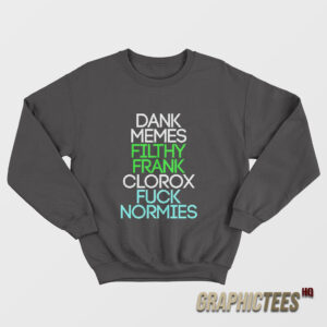 Dank Memes Filthy Frank Clorox Fuck Normies Sweatshirt