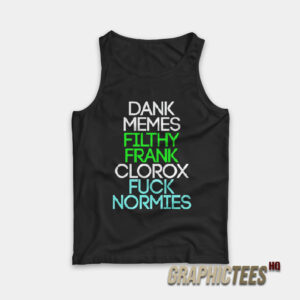 Dank Memes Filthy Frank Clorox Fuck Normies Tank Top