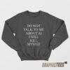 Do Not Talk To Me About AI I Will Kill Myself Sweatshirt