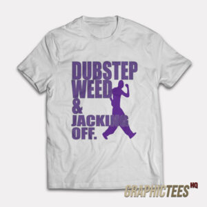 Dubstep Weed And Jacking Off T-Shirt