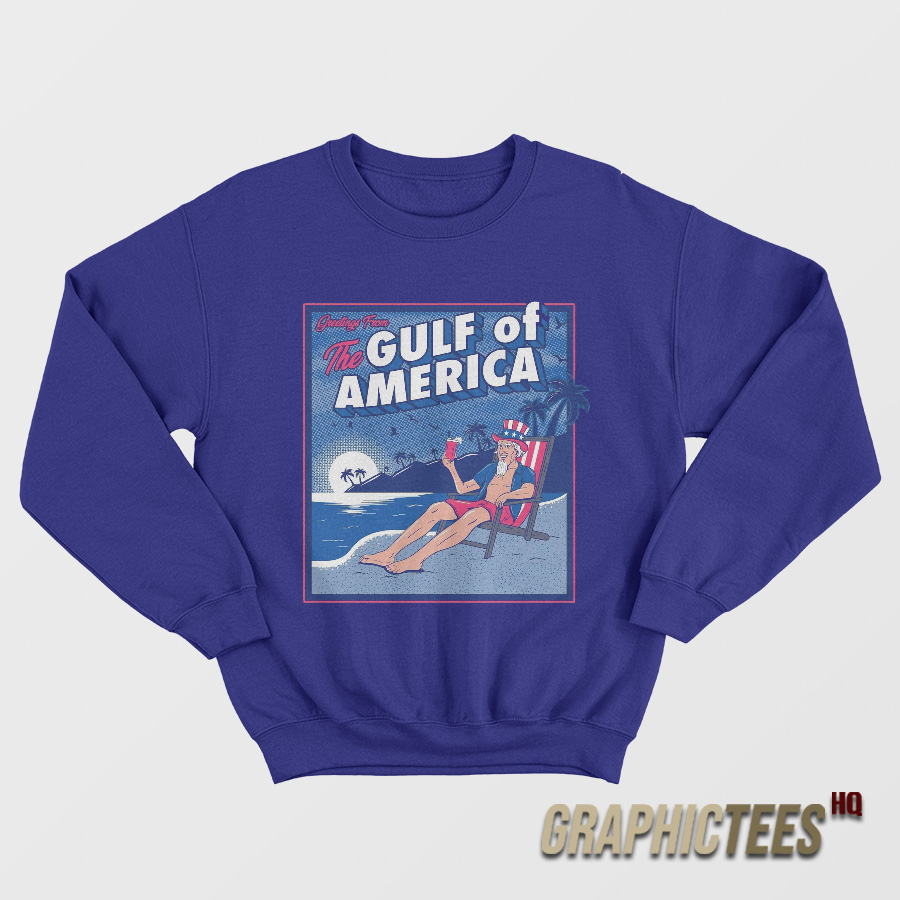 Greeting From The Gulf Of America Sweatshirt Greeting From The Gulf Of America Sweatshirt