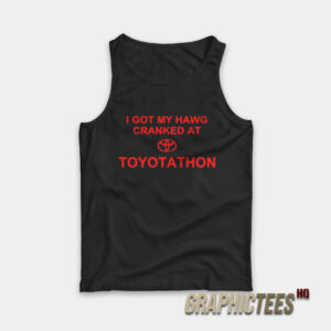 I Got My Hawg Cranked At Toyotathon Tank Top