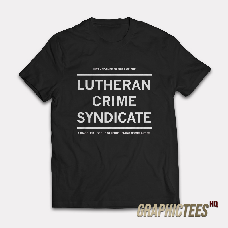 Lutheran Crime Syndicate T-Shirt Lutheran Crime Syndicate T-Shirt