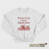 Of Course I’m Gay I Went To Catholic School Sweatshirt