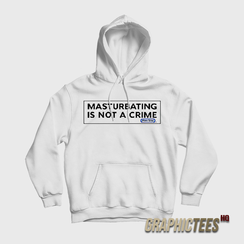 Porn Star Skate Masturbating is Not a Crime Hoodie Porn Star Skate Masturbating is Not a Crime Hoodie