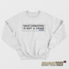 Porn Star Skate Masturbating is Not a Crime Sweatshirt