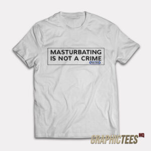 Porn Star Skate Masturbating is Not a Crime T-Shirt