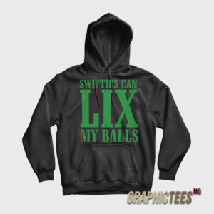 Swifties Can LIX My Balls Hoodie