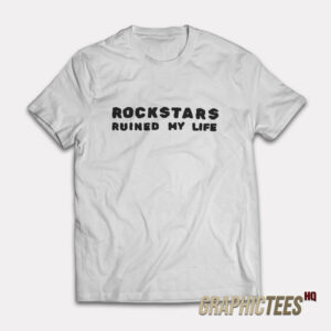 Tara Yummy Rockstars Ruined My Life T-Shirt