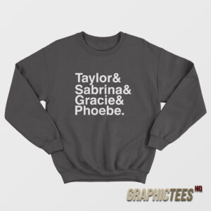 Taylor And Sabrina And Gracie And Phoebe Sweatshirt