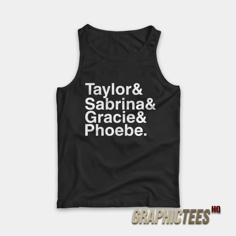 Taylor And Sabrina And Gracie And Phoebe Tank Top Taylor And Sabrina And Gracie And Phoebe Tank Top