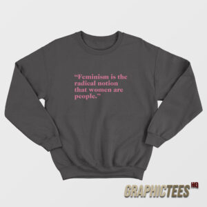 Hayley Williams Feminism Is The Radical Notion That Women Are People Sweatshirt