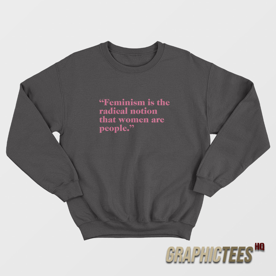Hayley Williams Feminism Is The Radical Notion That Women Are People Sweatshirt Hayley Williams Feminism Is The Radical Notion That Women Are People Sweatshirt