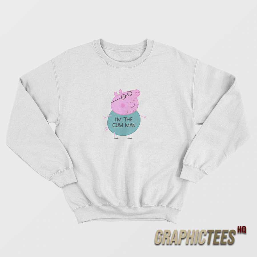 Peppa Pig Dad I’m The Cum Man Sweatshirt Peppa Pig Dad I’m The Cum Man Sweatshirt