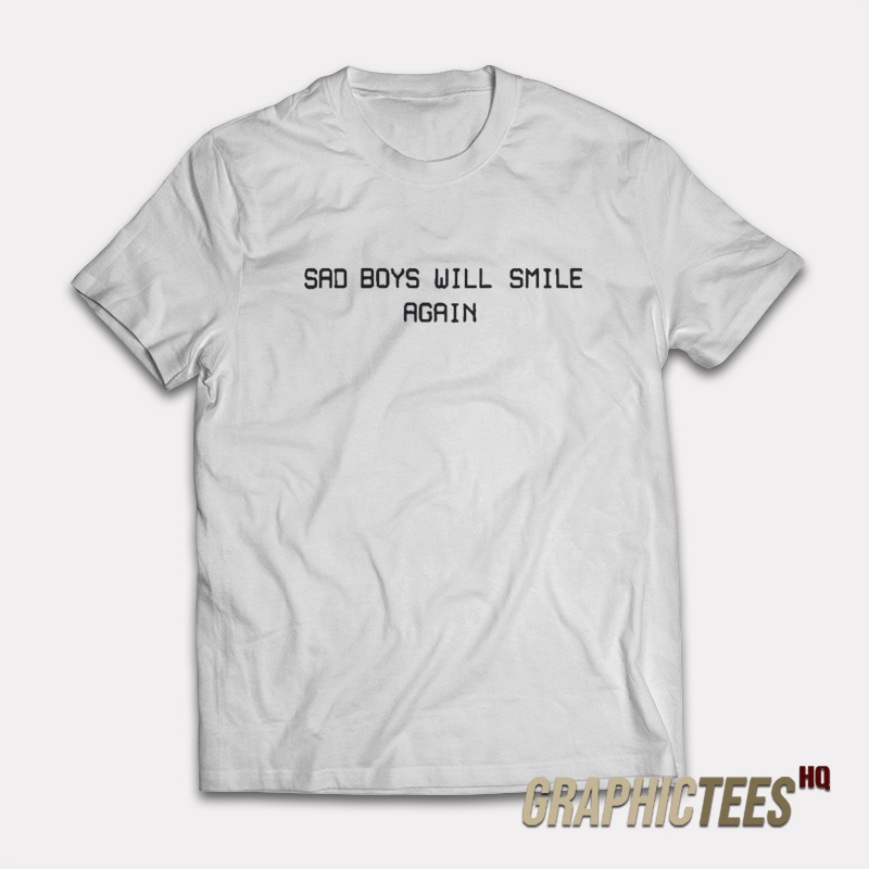 Sad Boys Will Smile Again T-Shirt Sad Boys Will Smile Again T-Shirt