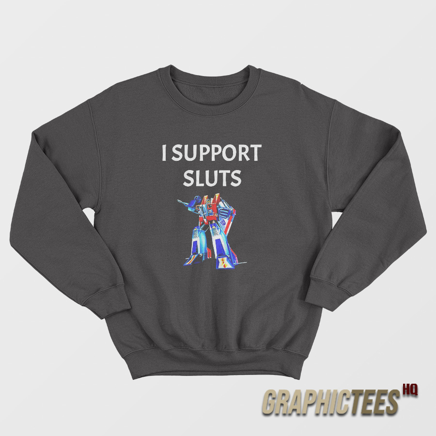 Transformers Starscream I Support Sluts Sweatshirt Transformers Starscream I Support Sluts Sweatshirt