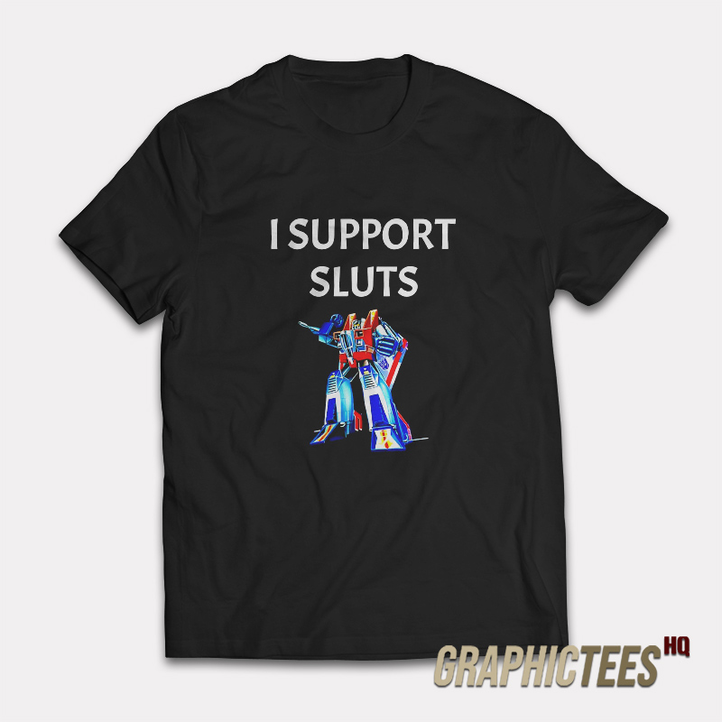 Transformers Starscream I Support Sluts T-Shirt Transformers Starscream I Support Sluts T-Shirt