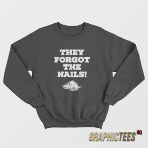 Arkansas Razorbacks They Forgot The Nails Sweatshirt