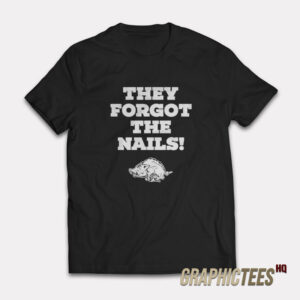 Arkansas Razorbacks They Forgot The Nails T-Shirt