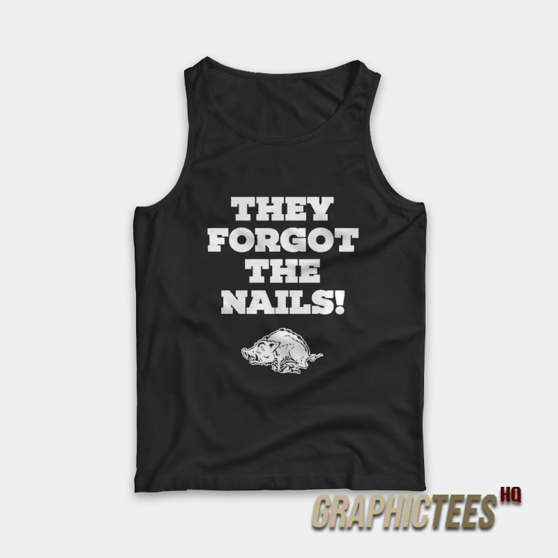 Arkansas Razorbacks They Forgot The Nails Tank Top Arkansas Razorbacks They Forgot The Nails Tank Top