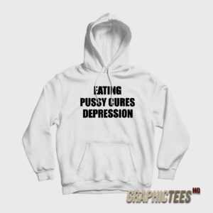 Eating Pussy Cures Depression Hoodie