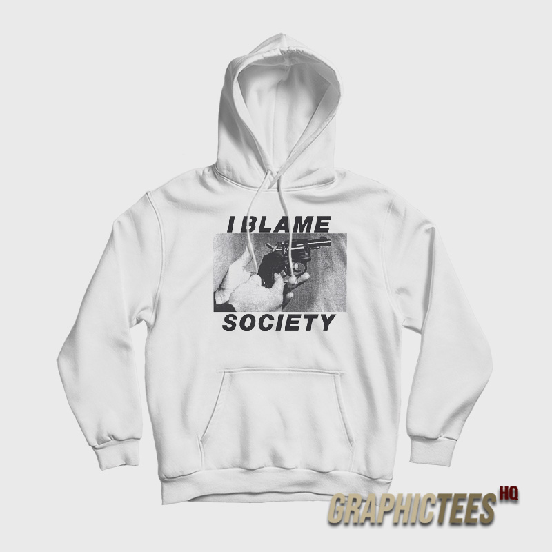 I Blame Society Hoodie I Blame Society Hoodie
